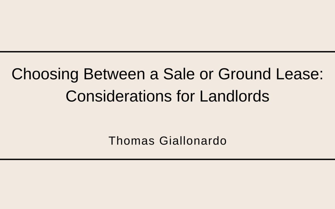 Choosing Between a Sale or Ground Lease: Considerations for Landlords