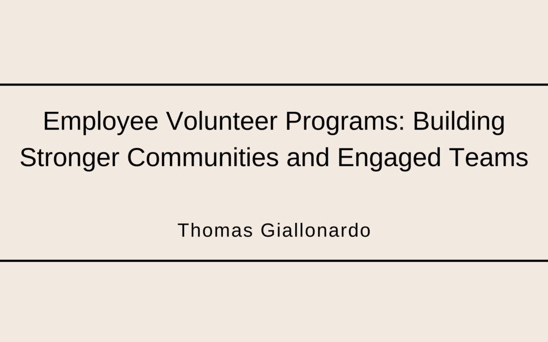 Employee Volunteer Programs: Building Stronger Communities and Engaged Teams